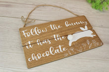 Load image into Gallery viewer, Follow the Bunny it has the Chocolate - Easter Sign
