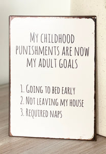 My Childhood Punishments  are now my Adult Goals -Metal sign
