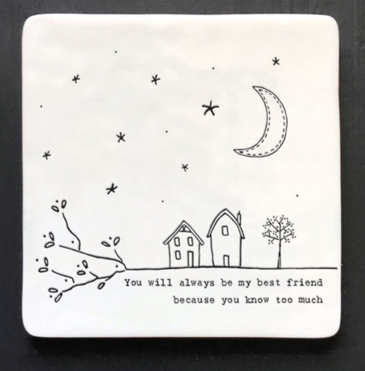 Ceramic Coaster - You will always be my best friend because you know too much