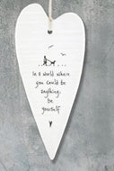 Hanging Ceramic Long Heart - In a world where you could be anything